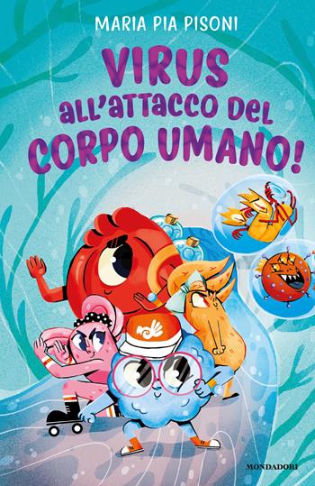 Virus all'attacco del corpo umano! - Maria Pia Pisoni - Libro Mondadori 2021 | Libraccio.it