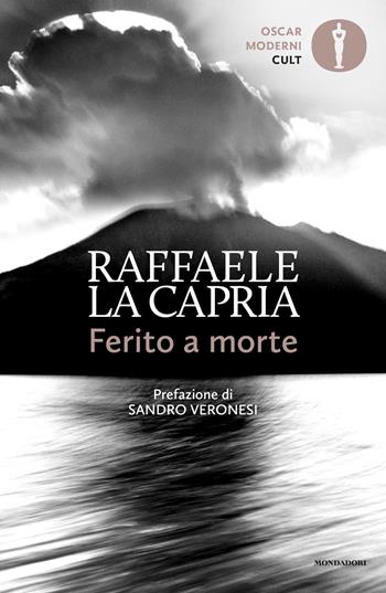 Ferito a morte - Raffaele La Capria - Libro Mondadori 2022, Oscar moderni. Cult | Libraccio.it