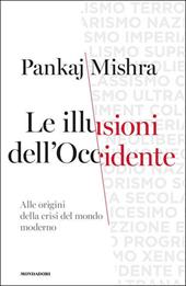 Le illusioni dell'Occidente. Alle origini della crisi del mondo moderno