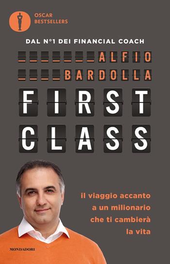 First Class. Il viaggio accanto a un milionario che ti cambierà la vita - Alfio Bardolla - Libro Mondadori 2021, Oscar bestsellers | Libraccio.it
