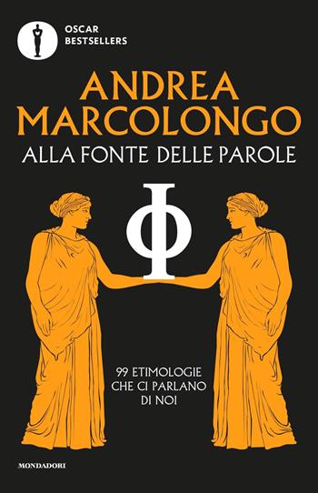 Alla fonte delle parole. 99 etimologie che ci parlano di noi - Andrea Marcolongo - Libro Mondadori 2021, Oscar bestsellers | Libraccio.it