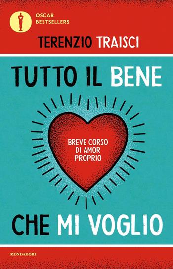 Tutto il bene che mi voglio. Breve corso di amor proprio - Terenzio Traisci - Libro Mondadori 2021, Oscar bestsellers | Libraccio.it