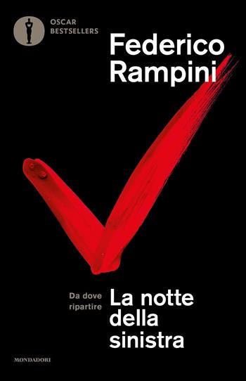 La notte della sinistra. Da dove ripartire. Nuova ediz. - Federico Rampini - Libro Mondadori 2021, Oscar bestsellers | Libraccio.it