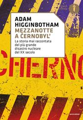 Mezzanotte a Cernobyl'. La storia mai raccontata del più grande disastro nucleare del XX secolo