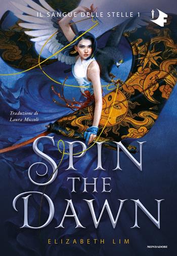 Spin the dawn. Il sangue delle stelle. Vol. 1 - Elizabeth Lim - Libro Mondadori 2021, Oscar fantastica | Libraccio.it