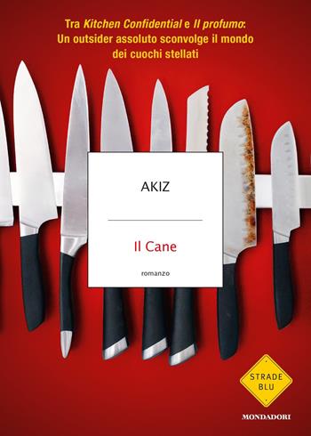 Il Cane - Akiz - Libro Mondadori 2021, Strade blu. Fiction | Libraccio.it