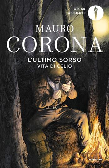 L' ultimo sorso. Vita di Celio - Mauro Corona - Libro Mondadori 2022, Oscar absolute | Libraccio.it