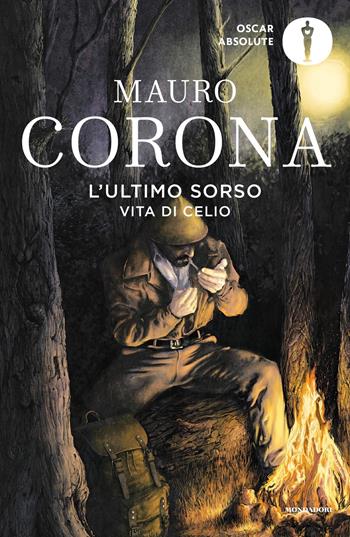 L'ultimo sorso. Vita di Celio - Mauro Corona - Libro Mondadori 2022, Oscar absolute | Libraccio.it