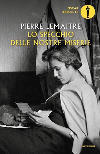 Lo specchio delle nostre miserie - Pierre Lemaitre - Libro Mondadori 2021, Oscar absolute | Libraccio.it