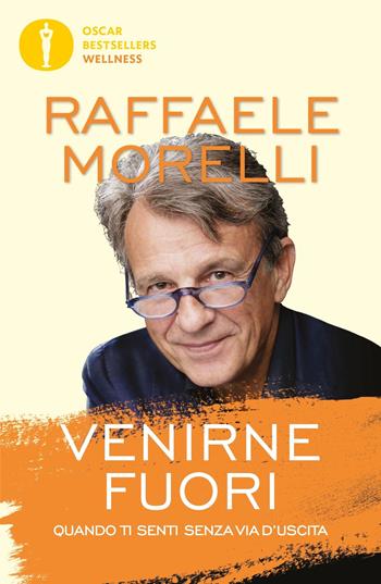 Venirne fuori. Quando ti senti senza via d'uscita - Raffaele Morelli - Libro Mondadori 2022, Oscar bestsellers wellness | Libraccio.it
