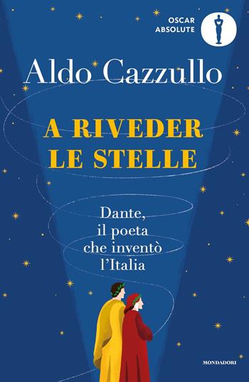 A riveder le stelle. Dante, il poeta che inventò l'Italia - Aldo Cazzullo - Libro Mondadori 2022, Oscar absolute | Libraccio.it