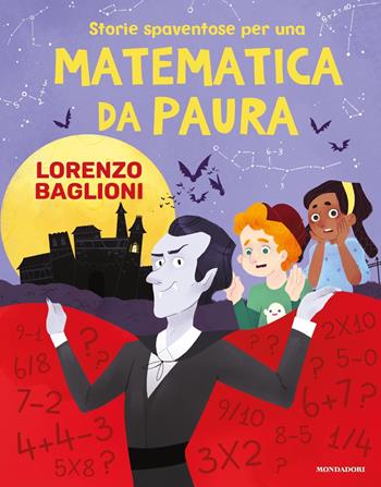 Storie spaventose per una matematica da paura - Lorenzo Baglioni - Libro Mondadori 2020, Divulgazione | Libraccio.it