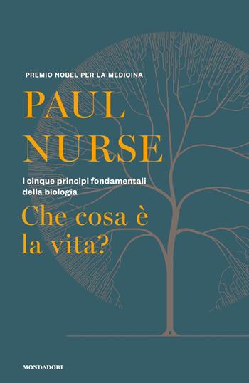 Che cosa è la vita? I cinque principi fondamentali della biologia - Paul Nurse - Libro Mondadori 2021, Orizzonti | Libraccio.it