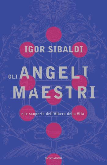 Gli angeli maestri e le scoperte dell'Albero della Vita - Igor Sibaldi - Libro Mondadori 2021, Vivere meglio | Libraccio.it