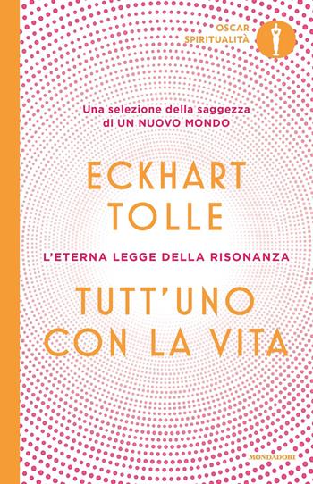 Tutt'uno con la vita. L'eterna legge della risonanza - Eckhart Tolle - Libro Mondadori 2021, Oscar spiritualità | Libraccio.it