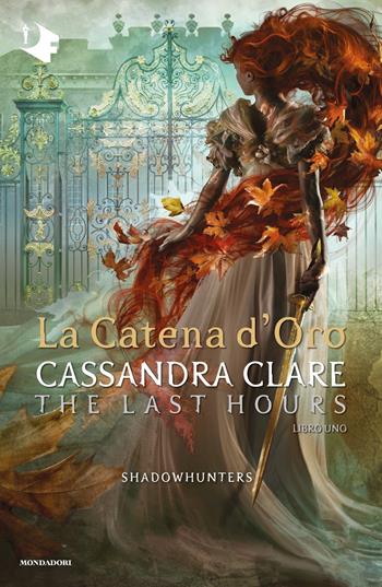 La catena d'oro. Shadowhunters. The last hours. Vol. 1 - Cassandra Clare - Libro Mondadori 2021, Oscar fantastica | Libraccio.it