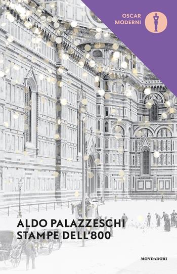 Stampe dell'800 - Aldo Palazzeschi - Libro Mondadori 2021, Oscar moderni | Libraccio.it