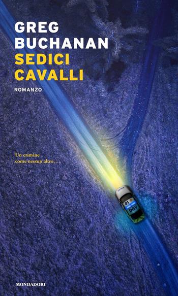 Sedici cavalli - Greg Buchanan - Libro Mondadori 2021, Narrative | Libraccio.it