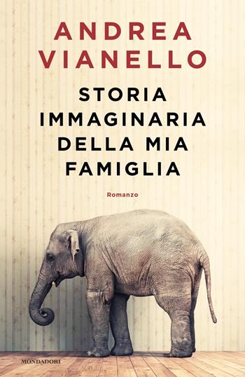 Storia immaginaria della mia famiglia - Andrea Vianello - Libro Mondadori 2022, Omnibus italiani | Libraccio.it