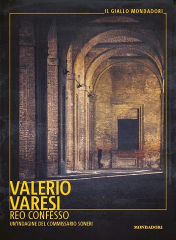Reo confesso. Un'indagine del commissario Soneri - Valerio Varesi - Libro Mondadori 2021, Il giallo Mondadori | Libraccio.it