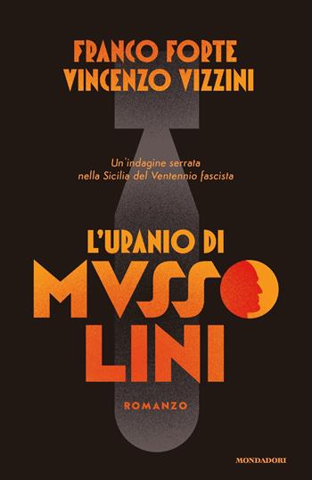 L' uranio di Mussolini. Un'indagine serrata nella Sicilia del Ventennio fascista - Franco Forte, Vincenzo Vizzini - Libro Mondadori 2021, Omnibus | Libraccio.it