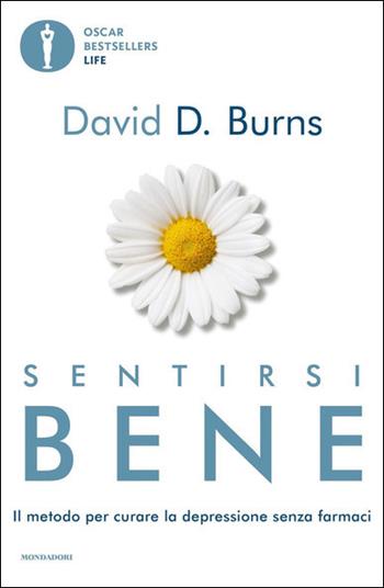 Sentirsi bene. Il metodo per curare la depressione senza farmaci - David D. Burns - Libro Mondadori 2021, Oscar bestsellers life | Libraccio.it