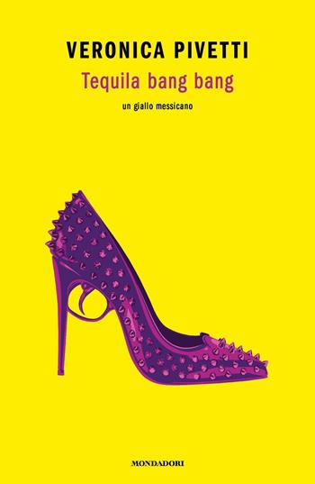 Tequila bang bang. Un giallo messicano - Veronica Pivetti - Libro Mondadori 2022, Novel | Libraccio.it