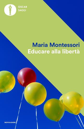 Educare alla libertà - Maria Montessori - Libro Mondadori 2024, Oscar saggi | Libraccio.it