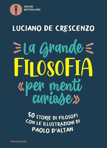 La grande filosofia per «menti curiose». 50 storie di filosofi - Luciano De Crescenzo - Libro Mondadori 2021, Oscar bestsellers | Libraccio.it