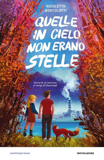 Quelle in cielo non erano stelle. Storia di un'amicizia ai tempi di Chernobyl - Nicoletta Bortolotti - Libro Mondadori 2021, Contemporanea | Libraccio.it