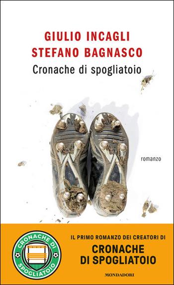 Cronache di spogliatoio - Giulio Incagli, Stefano Bagnasco - Libro Mondadori 2021, Novel | Libraccio.it