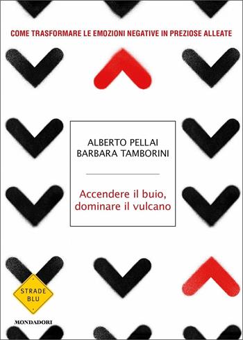 Accendere il buio, dominare il vulcano. Come trasformare le emozioni negative in preziose alleate - Alberto Pellai, Barbara Tamborini - Libro Mondadori 2021, Strade blu. Non Fiction | Libraccio.it