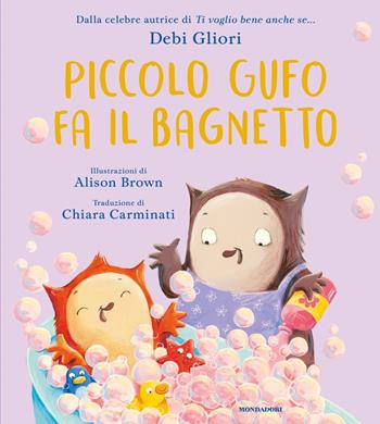 Piccolo Gufo fa il bagnetto. Ediz. a colori - Debi Gliori - Libro Mondadori 2021, Leggere le figure | Libraccio.it