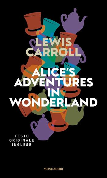 Alice's adventures in Wonderland - Lewis Carroll - Libro Mondadori 2021, I miti | Libraccio.it