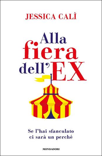 Alla fiera dell'ex. Se l'hai sfanculato ci sarà un perché - Jessica Calì - Libro Mondadori 2021, Biblioteca umoristica Mondadori | Libraccio.it