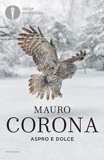 Aspro e dolce - Mauro Corona - Libro Mondadori 2021, Oscar bestsellers | Libraccio.it