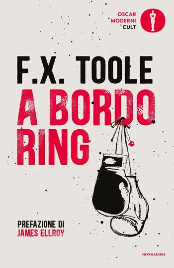 A bordo ring - F. X. Toole - Libro Mondadori 2021, Oscar moderni. Cult | Libraccio.it