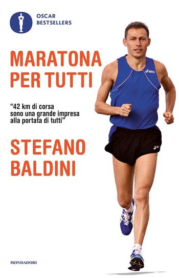 Maratona per tutti - Stefano Baldini - Libro Mondadori 2021, Oscar bestsellers | Libraccio.it