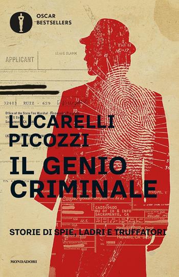 Il genio criminale. Storie di spie, ladri e truffatori - Carlo Lucarelli, Massimo Picozzi - Libro Mondadori 2021, Oscar bestsellers | Libraccio.it