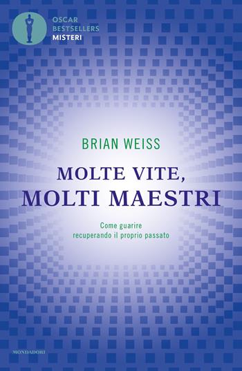 Molte vite, molti maestri. Come guarire recuperando il proprio passato - Brian L. Weiss - Libro Mondadori 2021, Oscar bestsellers misteri | Libraccio.it