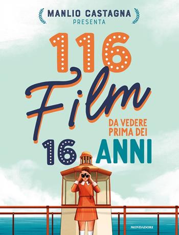 116 film da vedere prima dei 16 anni - Manlio Castagna - Libro Mondadori 2021, Divulgazione | Libraccio.it