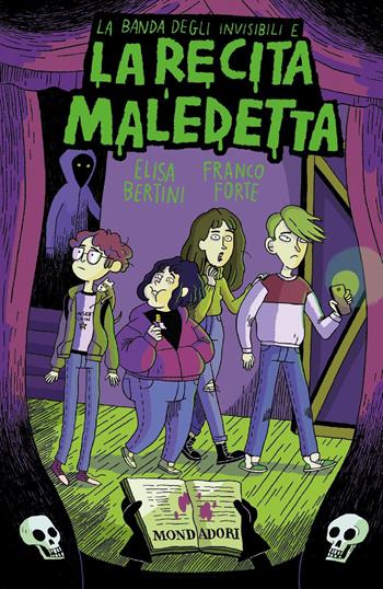 La banda degli invisibili e la recita maledetta - Elisa Bertini, Franco Forte - Libro Mondadori 2021 | Libraccio.it