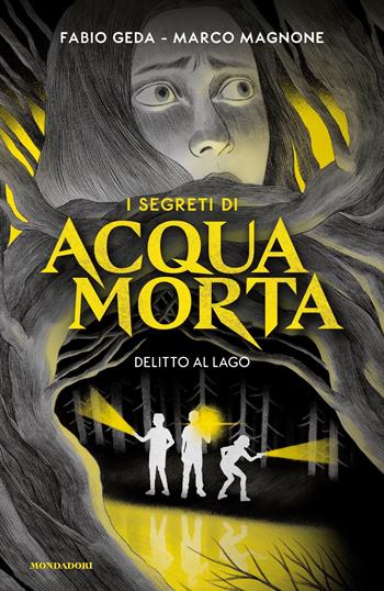 I segreti di Acquamorta. Vol. 1: Delitto al lago - Fabio Geda, Marco Magnone - Libro Mondadori 2021, I Grandi | Libraccio.it