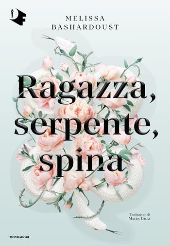 Ragazza, serpente, spina - Melissa Bashardoust - Libro Mondadori 2021, Oscar fantastica original | Libraccio.it