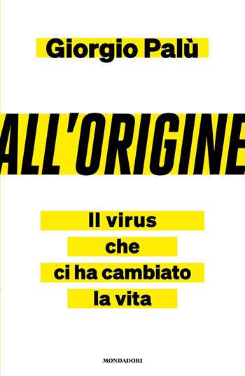 All'origine. Il virus che ci ha cambiato la vita - Giorgio Palù - Libro Mondadori 2022, Frecce | Libraccio.it