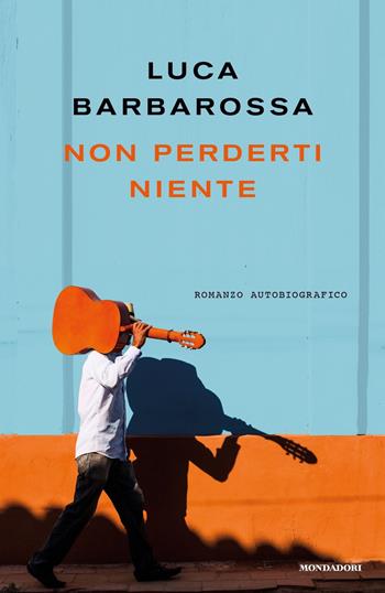 Non perderti niente - Luca Barbarossa - Libro Mondadori 2021, Vivavoce | Libraccio.it