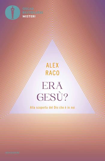 Era Gesù? Alla scoperta del Dio che è in noi - Alex Raco - Libro Mondadori 2021, Oscar bestsellers misteri | Libraccio.it