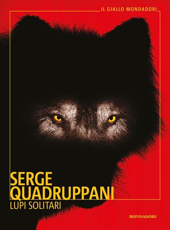 Lupi solitari - Serge Quadruppani - Libro Mondadori 2021, Il giallo Mondadori | Libraccio.it