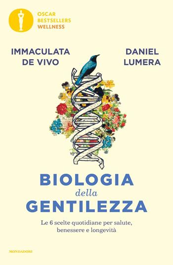 Biologia della gentilezza. Le 6 scelte quotidiane per salute, benessere e longevità - Daniel Lumera, Immaculata De Vivo - Libro Mondadori 2021, Oscar bestsellers wellness | Libraccio.it