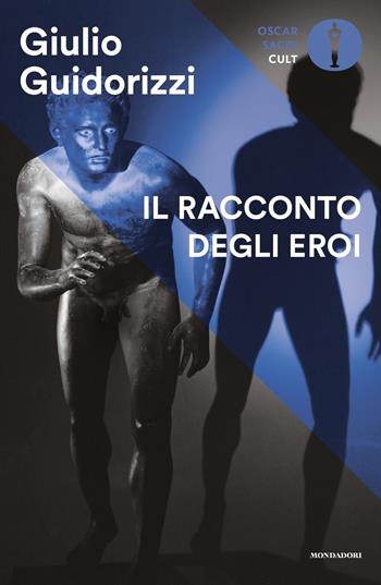 Il racconto degli eroi - Giulio Guidorizzi - Libro Mondadori 2021, Oscar saggi. Cult | Libraccio.it